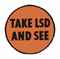 Take LSD and See  