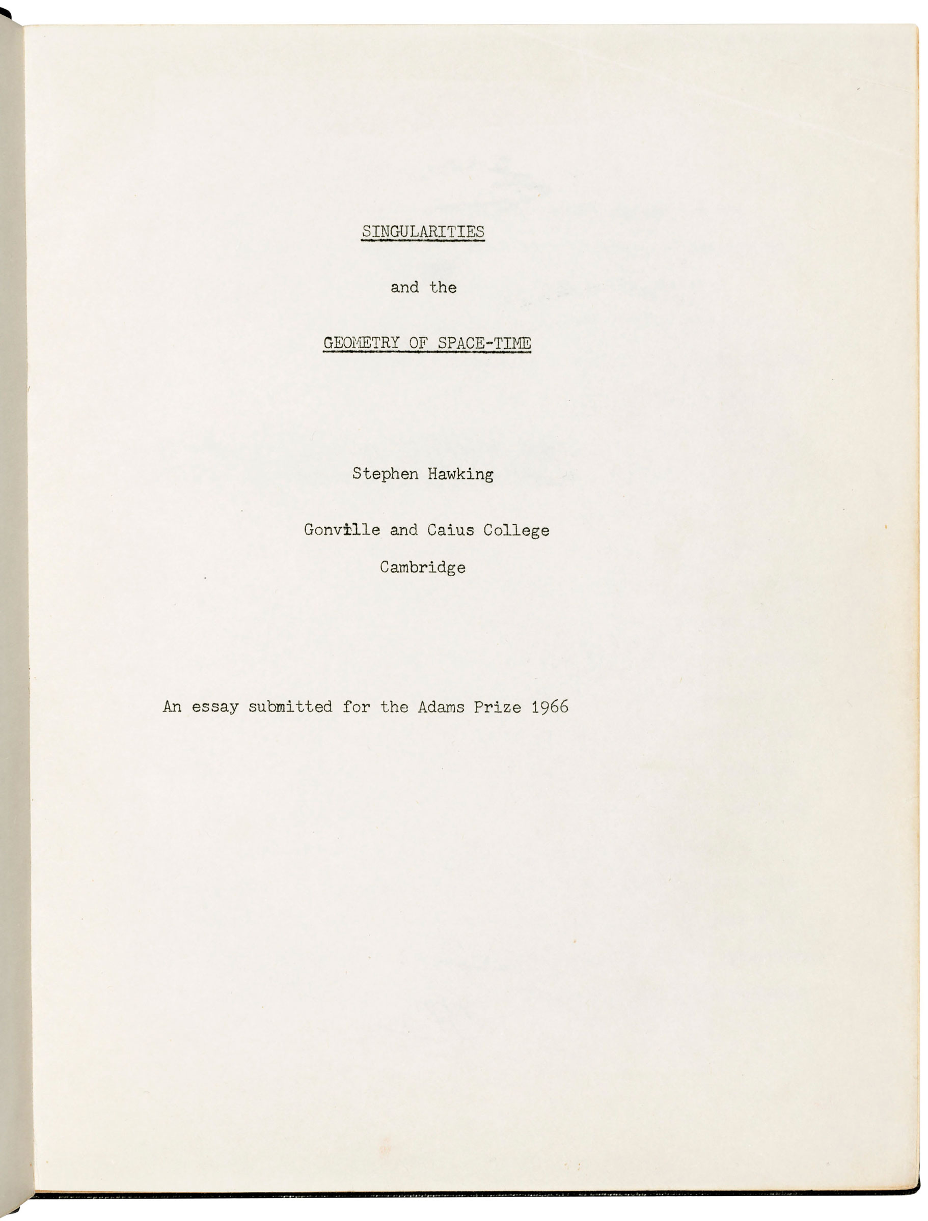 ‘Singularities and the Geometry of Space-Time’, Stephen Hawking. 13 December 1966. 192 pages, 263 x 205 mm. Provenance: the estate of the late Professor Stephen Hawking. Estimate: £10,000-15,000. This lot is offered in On the Shoulders of Giants: Newton, Darwin, Einstein, Hawking, 31 October to 8 November 2018, Online