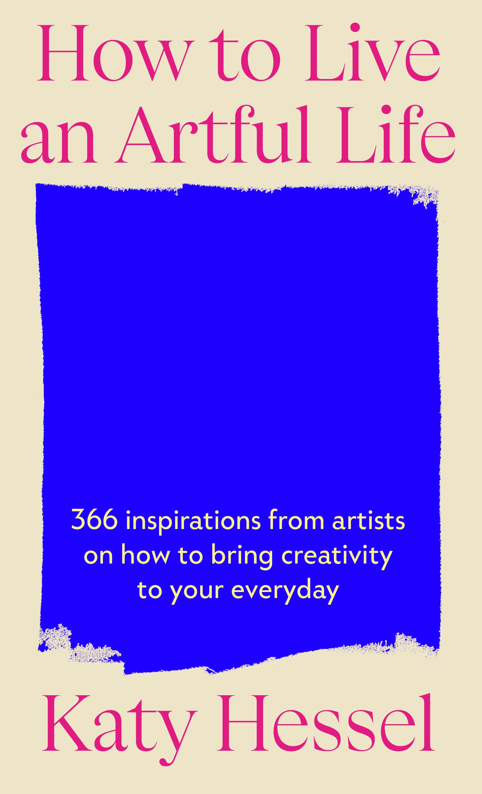 A book cover titled "How to Live an Artful Life" featuring 366 inspirations for creativity, authored by Katy Hessel, displayed with bold typography.