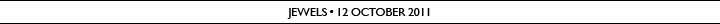 Jewels - 12 October 2011