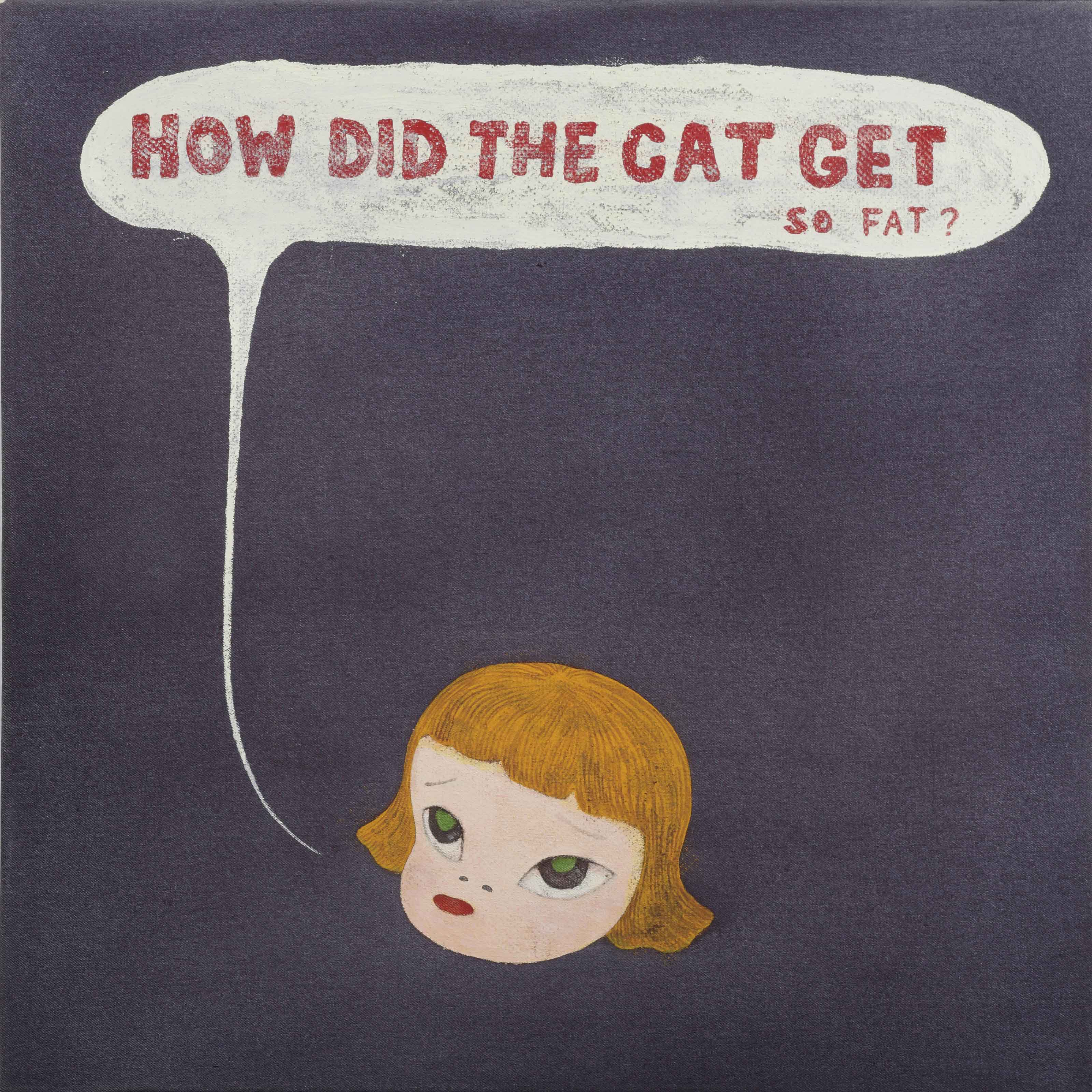 Yoshitomo Nara B 1959 How Did The Cat Get So Fat 21st