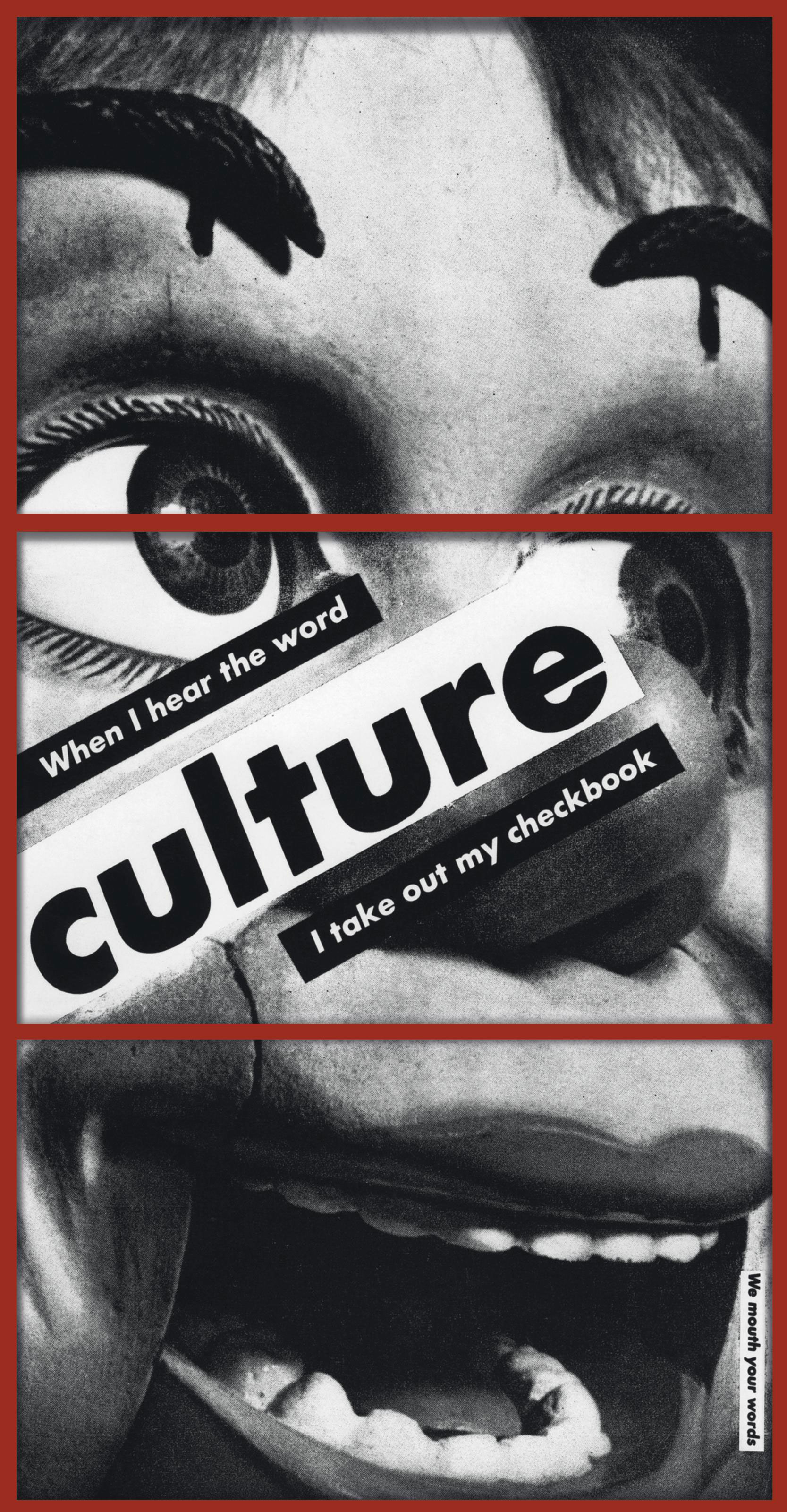 BARBARA KRUGER (B. 1945) , Untitled (When I hear the word culture I