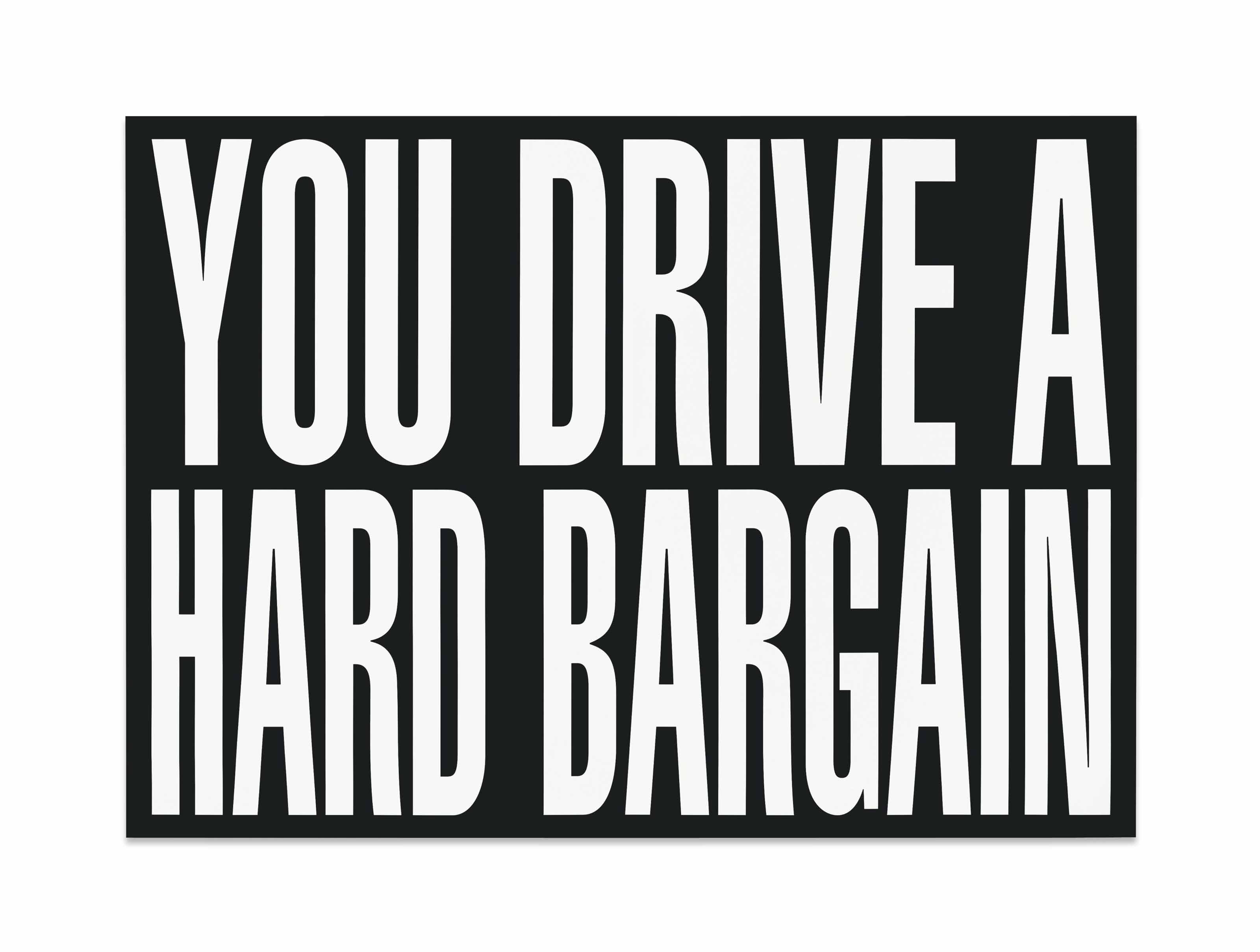 Barbara Kruger (b. 1945) , Untitled (You drive a hard bargain) Christie's