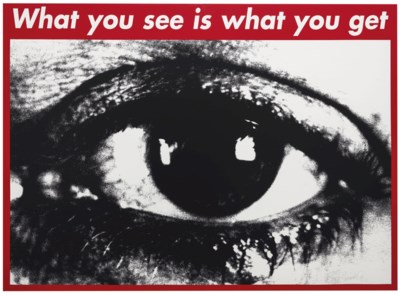 Barbara Kruger (b. 1945) , Untitled (What you see is what you get