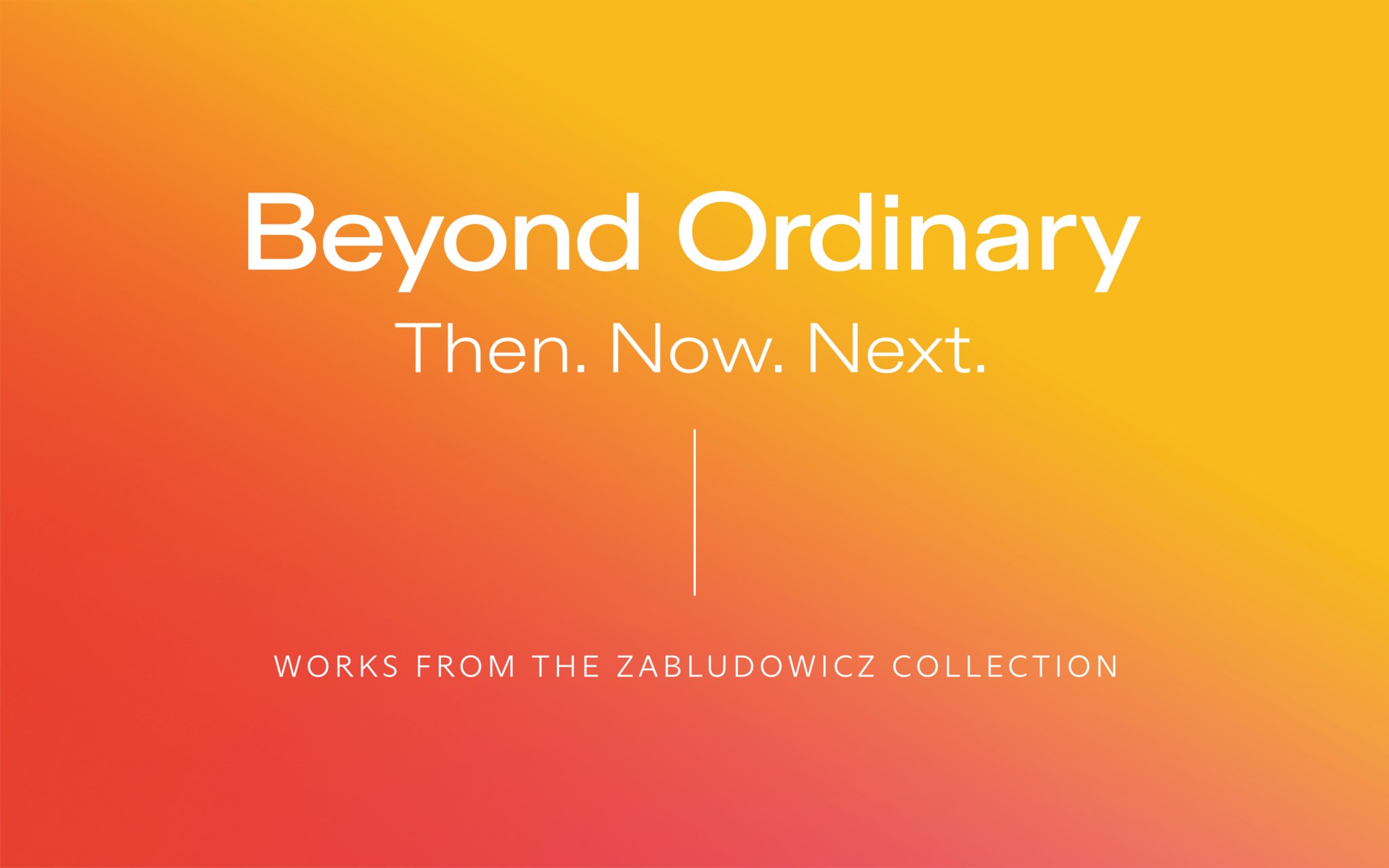 Beyond Ordinary - Then. Now. Next. Works from the Zabludowicz Collection - Online Sale