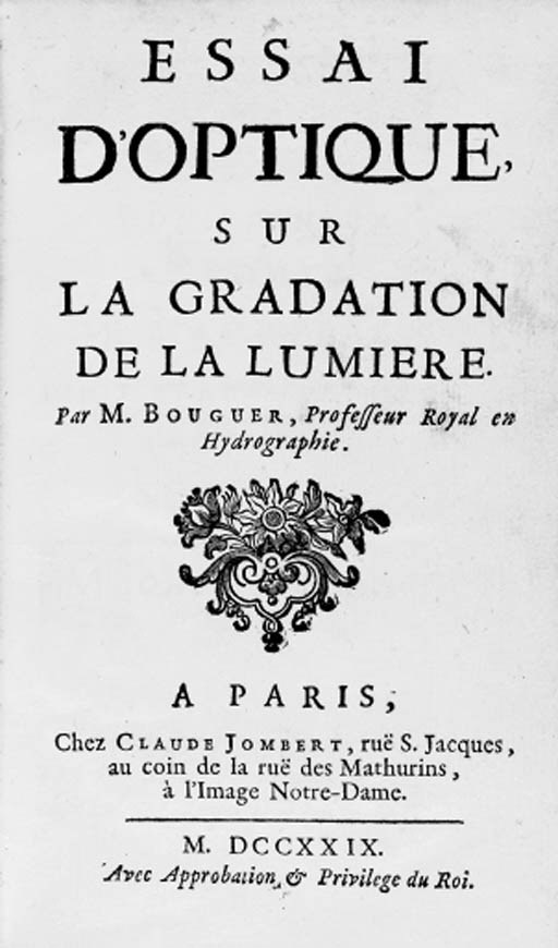 BOUGUER, Pierre (1698-1758). Essai d'optique sur la gradation de la lumire. Paris: Claude Jombert, 1729.