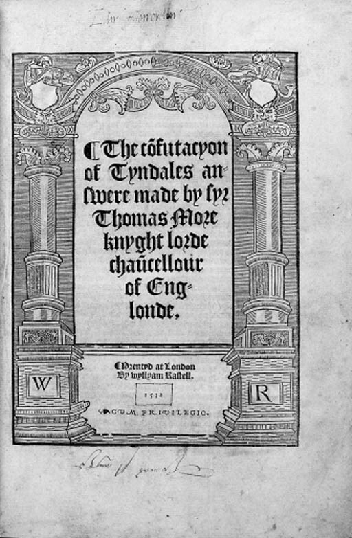 MORE, Sir Thomas (1478-1535). The Co[n]futacyon of Tyndales Answere. London: W. Rastell, 1532.