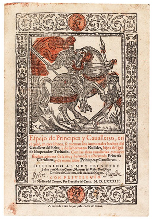 [ORTUEZ de Calahorra, Diego, and Pedro de la SIERRA]. Espejo de Principes y Caualleros, en el qual, ... se cuentan los immortales hechos del Cauallero del Febo, y de su hermano Rosicler, hijos del grande Emperador Trebacio. En Medina del Campo, por Francisco del Canto M.D.LXXXIII. [Valladolid: Diego Fernandez de Cordoua, 1585-86].