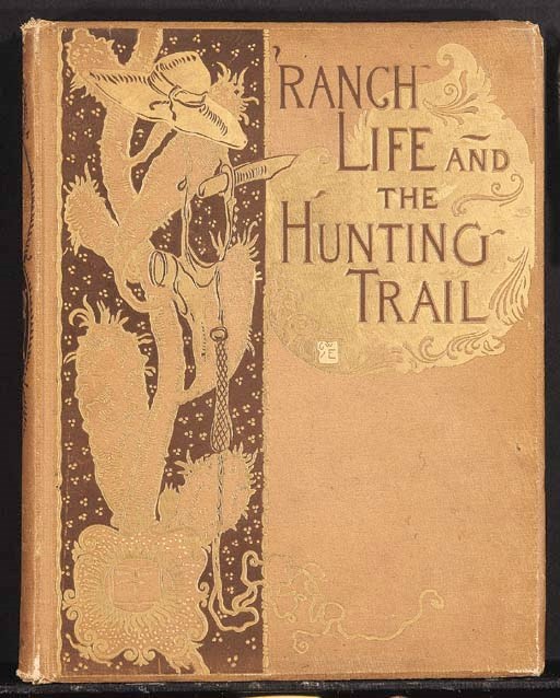 ROOSEVELT, Theodore. Ranch Life and the Hunting-Trail. New York, 1888. 4o. Plates by Frederic Remington. Original pictorial cloth. FIRST EDITION, second issue.