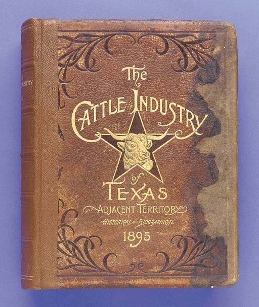 HISTORICAL AND BIOGRAPHICAL RECORD OF THE CATTLE INDUSTRY AND THE CATTLEMEN OF TEXAS AND ADJACENT AREAS
