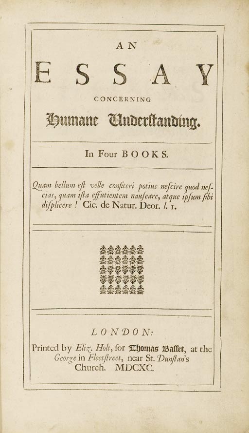 LOCKE, John (1632-1704). An Essay concerning Human Understanding. In four books. London: Eliz. Holt for Thomas Basset, 1690.