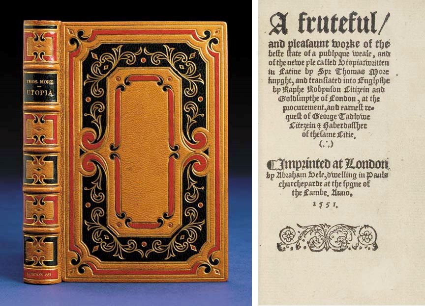 MORE, Sir Thomas (1478-1535). A fruteful and pleasaunt worke of the beste state of a publyque weale, and of the newe yle called Utopia; written in Latine by Syr Thomas More knyght, and translated into Englyshe by Raphe Robynson. London: Abraham Vele, 1551.