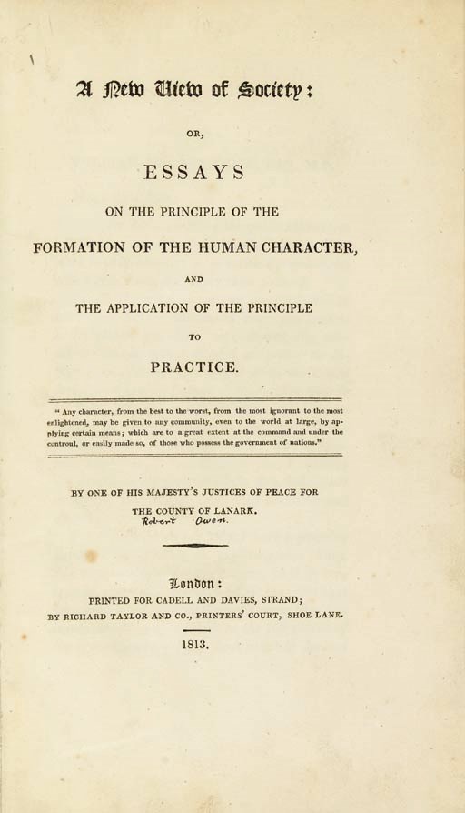 [OWEN, Robert (1771-1858)]. A New View of Society: or, Essays on the principle of the formation of the human character, and the application of this principle to practice. London: for Cadell and Davies by Richard Taylor [parts 3 and 4 printed by Richard and Arthur Taylor and described as 'not published'], 1813-1814.