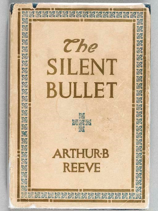 REEVE, Arthur B. (1880-1936). The Silent Bullet. The Adventures of Craig Kennedy Scientific Detective. New York: Dodd, Mead and Company, [1912].
