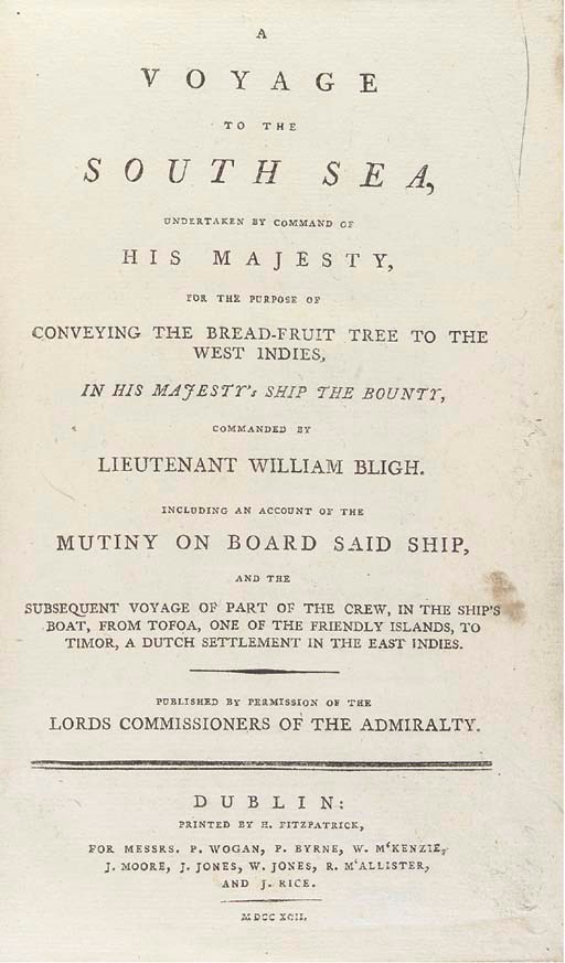 BLIGH, William (1754-1817). A Voyage to the South Sea ... for the purpose of conveying the Bread-fruit Tree to the West Indies, in His Majesty's Ship the Bounty ... including an account of the Mutiny on Board said Ship. Dublin: Printed by E. Fitzpatrick, 1792.