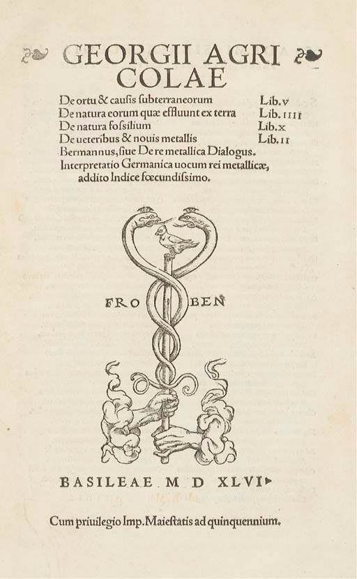 AGRICOLA, Georg Bauer dit Georgius (1494-1555). De ortu & causis subterraneorum. De natura eorum quae effluunt ex terra. De natura fossilium. De veteribus & novis metallis. Bermannus, sive De re metallica Dialogus. Interpretatio Germanica vocum rei metallicae, addito Indice foecundissimo. Bâle: Hieronymus Froben et Nicolaus Episcopius, septembre 1546.