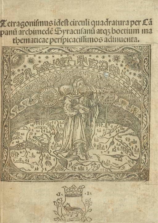 [ARCHIMÈDE (287 ?-212 av. J.-C.)]. Tetragonismus id est circuli quadratura per Campanum archimedem Syracusanum atque boetium mathematicae perspicassimos adinuenta [Lucas Gauricus éd.]. Venise: [Jacobus Pentius pour] Joannes Baptista Sessa, 28 août 1503.