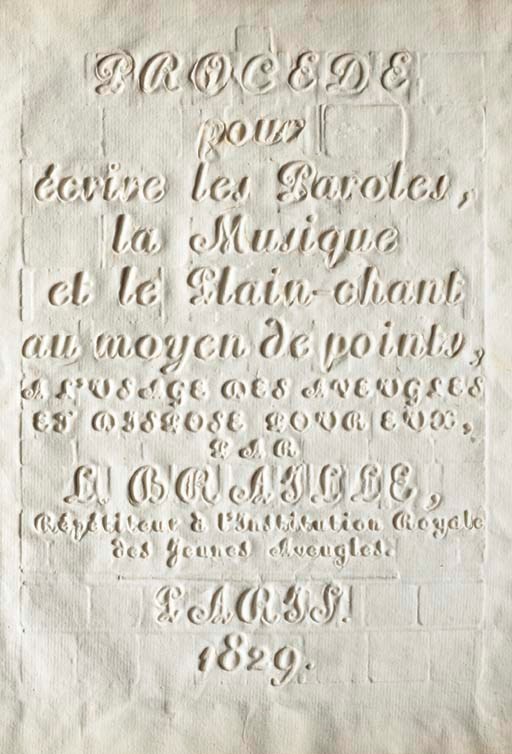 BRAILLE, Louis (1809-1852). Procédé pour écrire les Paroles, la Musique et le Plain-chant au moyen de points, à l'usage des aveugles et disposé pour eux. Paris: [Institution Royale des Jeunes Aveugles], 1829.
