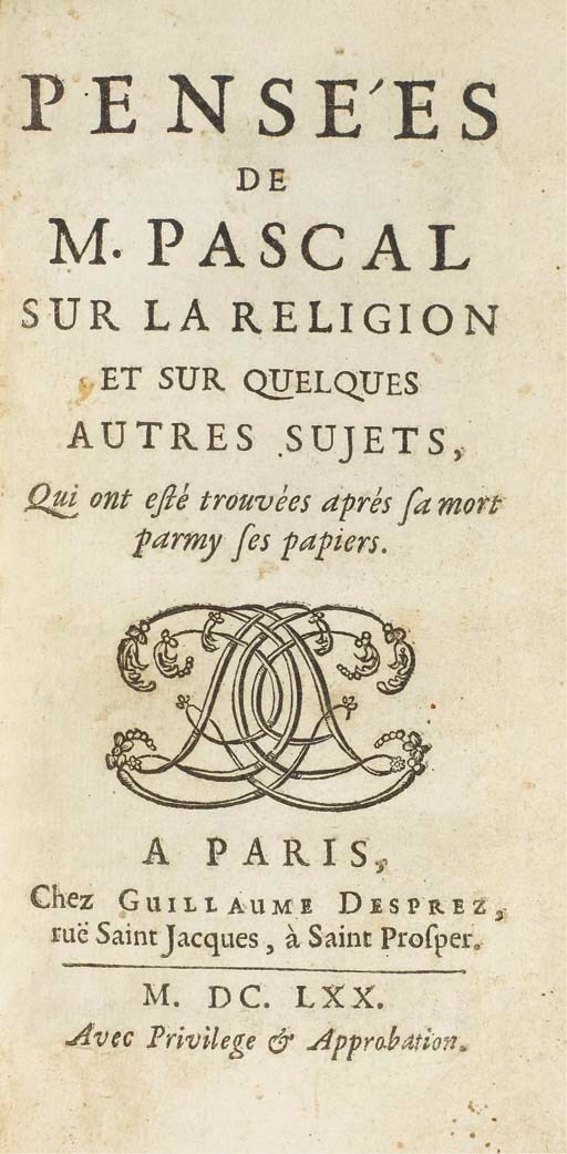 PASCAL, Blaise (1623-1662). Pensées de Pascal sur la religion et sur quelques autres sujets, Qui ont esté trouvées après sa mort parmy ses papiers. Paris: chez Guillaume Desprez, 1670.