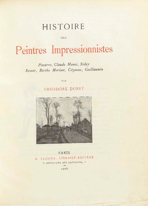 DURET, Théodore (1838-1927). Histoire des peintres impressionnistes. Pissaro, Claude Monet, Sisley, Berthe Morizot, Cézanne, Guillaumin. Paris: Floury, 1906.