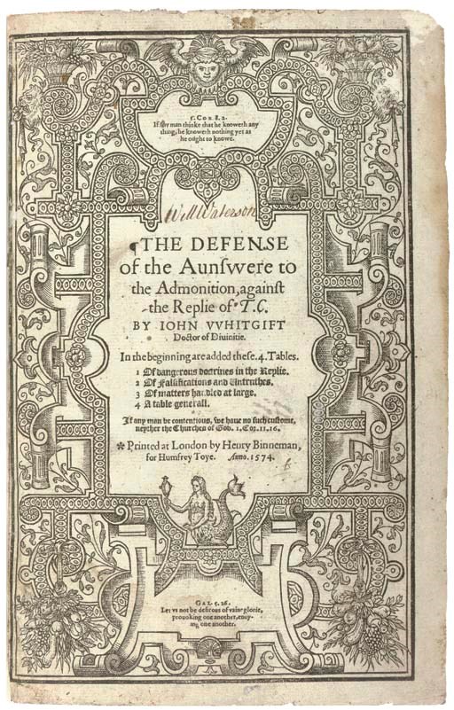 WHITGIFT, John (1530?-1604). The Defense of the Aunswere to the Admonition, against the Replie of T.C. London: Henry Bynneman, 1574. 2° (271 x 176mm). Black letter, title within woodcut border (same leaf rather soiled, small wormhole in the text in the first 3 leaves, blank fore-corner of last leaf torn away and crudely repaired, some browning and discolouration). 17th-century calf (slightly worn, head and foot of spine defective). Provenance: Will Waterson (18th-century signature on title).