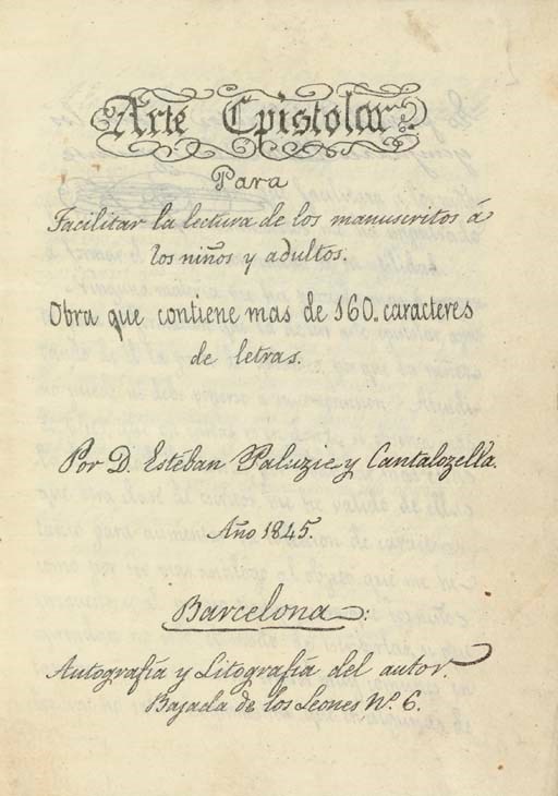 PALUZIE Y CANTALOZELLA, Esteban (1806-1873). Arte epistolar. Para facilitar la lectura de los manuscritosá los niños y adultos. Barcelona: By the Author, 1845.