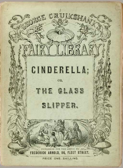 CRUIKSHANK, George. Fairy Library. Cinderella and the Glass Slipper. London: David Bogue, 1854.