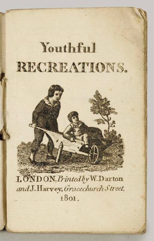 DARTON, William, publisher. Youthful Recreations.  London: W. Darton and J. Harvey, 1801.  16o.  16 engraved plates, including title-page with vignette, printed on each side of the sheet with letterpress text on reverse sides. Original plain pink wrappers; folding case. -- [STRICKLAND, Agnes (1796-1874)]. The Youthful Travellers; or, Letters chiefly descriptive of scenes visited by some Young People during a Summer Excursion, designed as examples of the epistolary style for children. London: William Darton, 1823. Engraved frontispiece and 2 engraved plates dated 1823. 12o. Contemporary roan-backed marbled boards; quarter morocco slipcase. Osborne I:189. 	 (2)