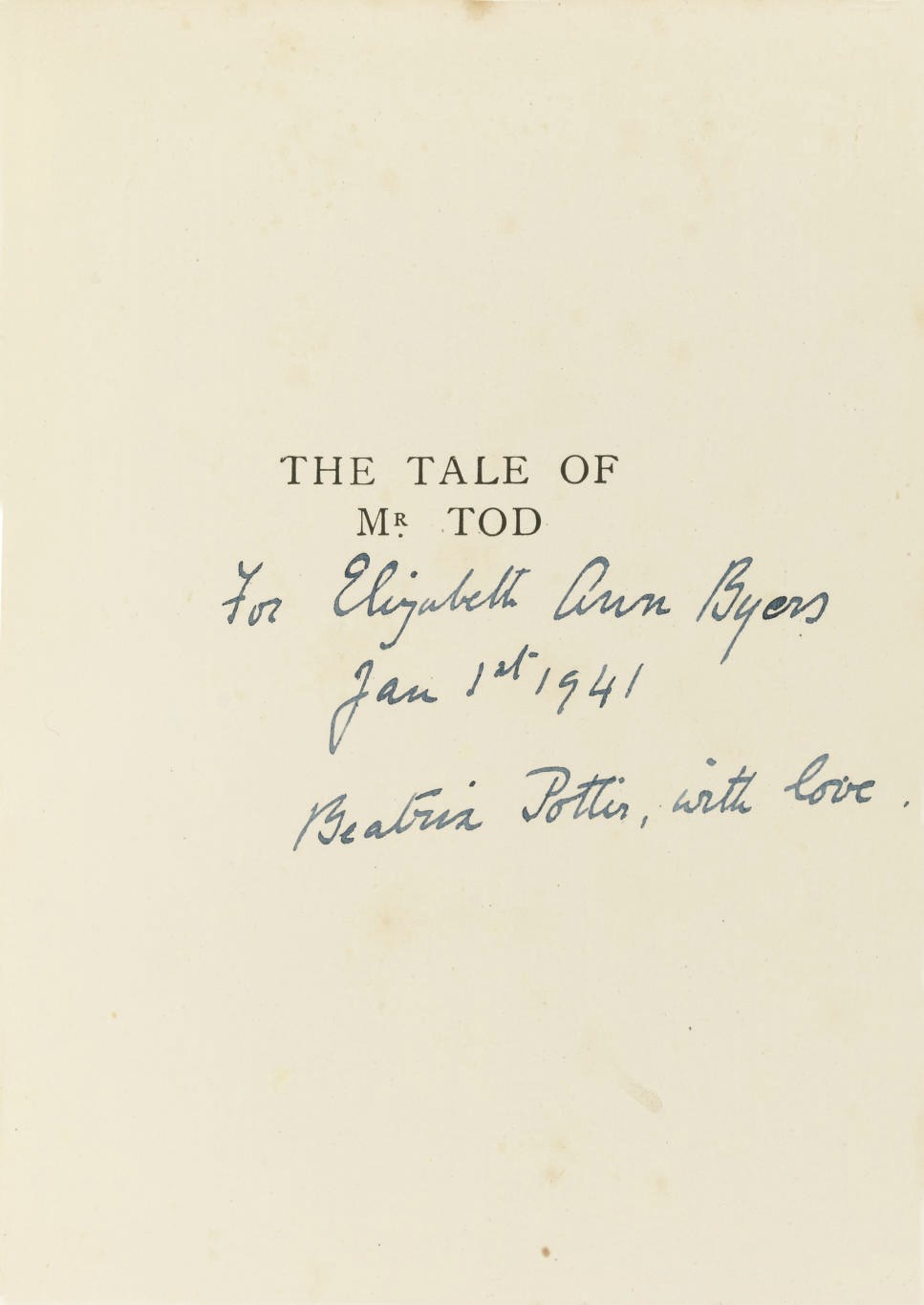 POTTER, Beatrix.  The Tale of Mr. Tod. London: Frederick Warne, "copyright 1912" on verso of title [but later]. 12°. Half title, 15 coloured plates by Beatrix Potter, illustrations (some light spotting). Original tan boards lettered in green with coloured pictorial label mounted on upper cover (small areas of label rubbed with slight loss, inner hinges weak). cf. Linder p.429; Quinby 21. PRESENTATION COPY, the half title inscribed, "For Elizabeth Amm Byers, Jan 1st 1941, Beatrix Potter, with love."