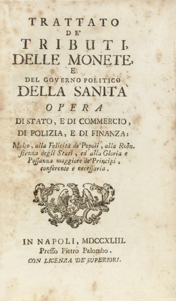 BROGGIA, Carlo Antonio (1698-1767).  Trattato de tributi, delle monete, e del governo politico della sanità. Naples: Pietro Palombo, 1743. 8° (195 x 114mm). Engraved initials, woodcut tailpieces (some spotting throughout, a few gatherings browned). Contemporary vellum, lettering-piece (label a little chipped, lightly soiled).