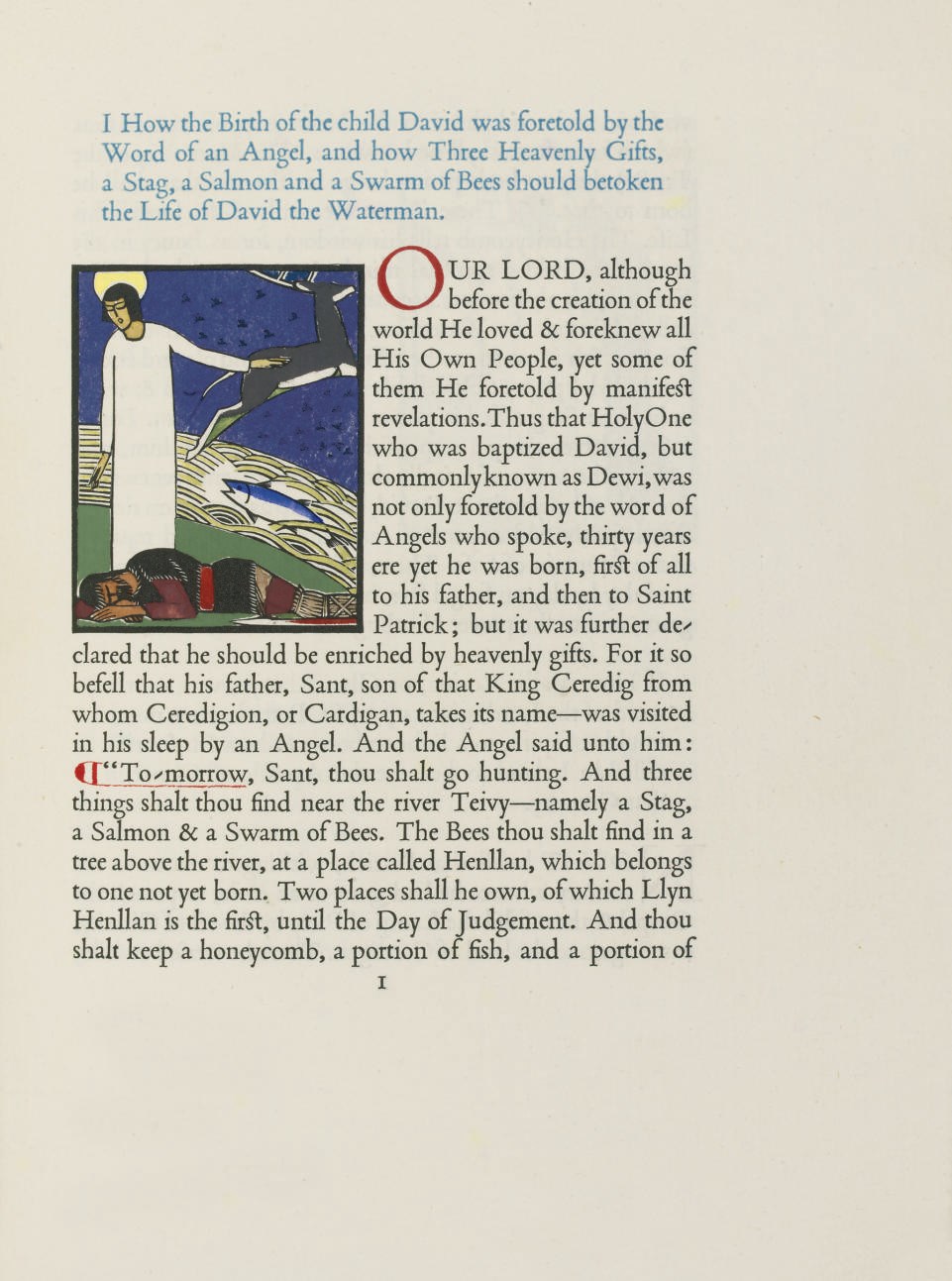 GREGYNOG PRESS -- DAVID, Saint (c.500-600).  The Life of Saint David. Newtown: Gregynog Press, 1927. 4° (252 x 190mm). Half title, Poliphilus type on Batchelor hand-made paper, text printed in blue and black, red initials and paragraph marks, 25 hand-coloured wood-engraved illustrations by Horace Walter Bray. Original vellum, spine lettered in gilt, top edges gilt, others uncut, slipcase. NUMBER 32 OF 175 COPIES. Harrop The Gregynog Press 7.