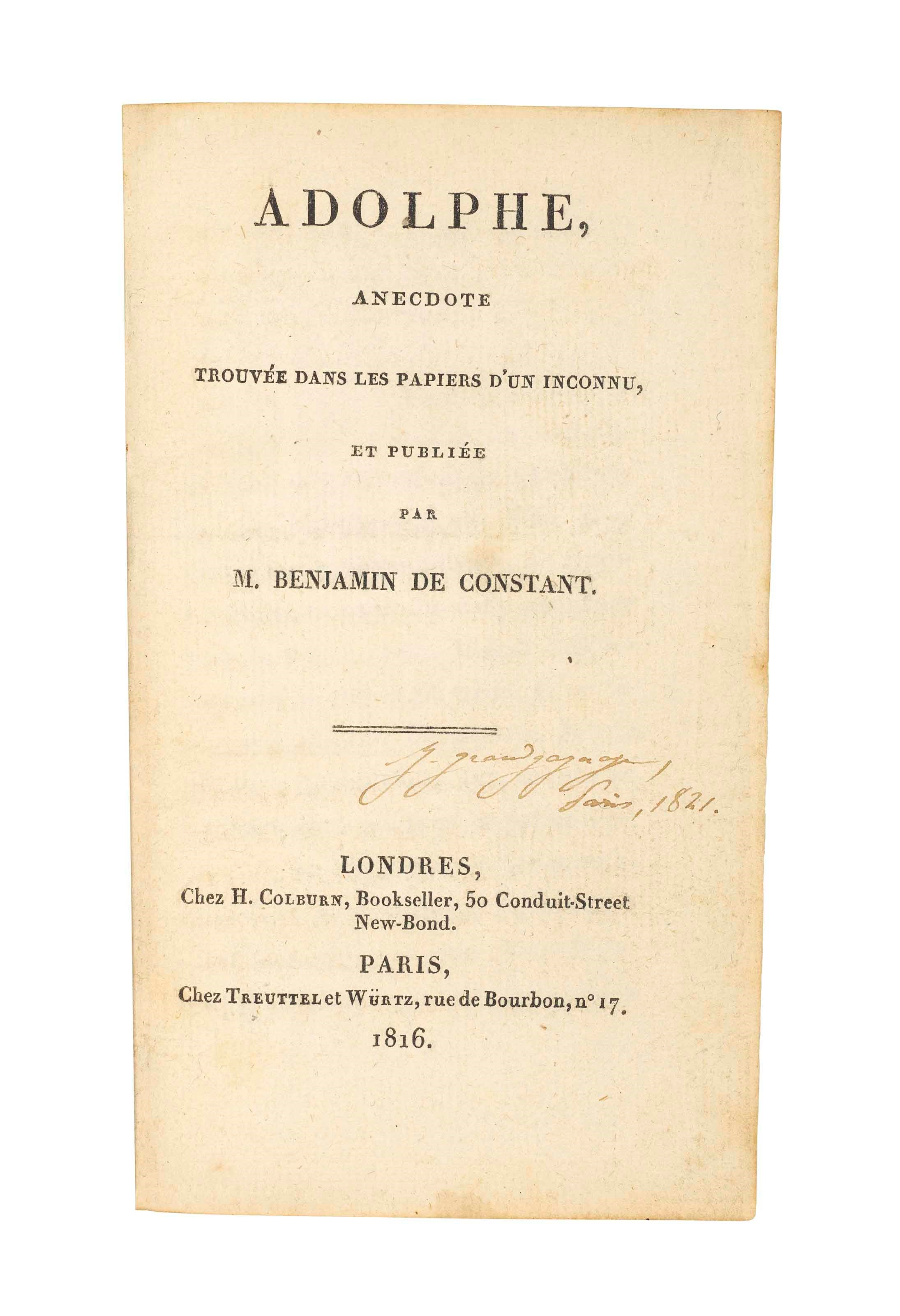 CONSTANT, Benjamin (1767-1830).  Adolphe, anecdote trouvée dans les papiers d'un inconnu. London: H. Colburn & Paris: Treuttel and Würtz, 1816. 12° (164 x 95mm). (Lightly spotted, light watermarks in last few pages, final text leaf starting to detach.) Contemporary calf-backed marbled boards (joints split, upper hinges weak, extremities rubbed). Provenance: 1821 ownership inscription on title.
