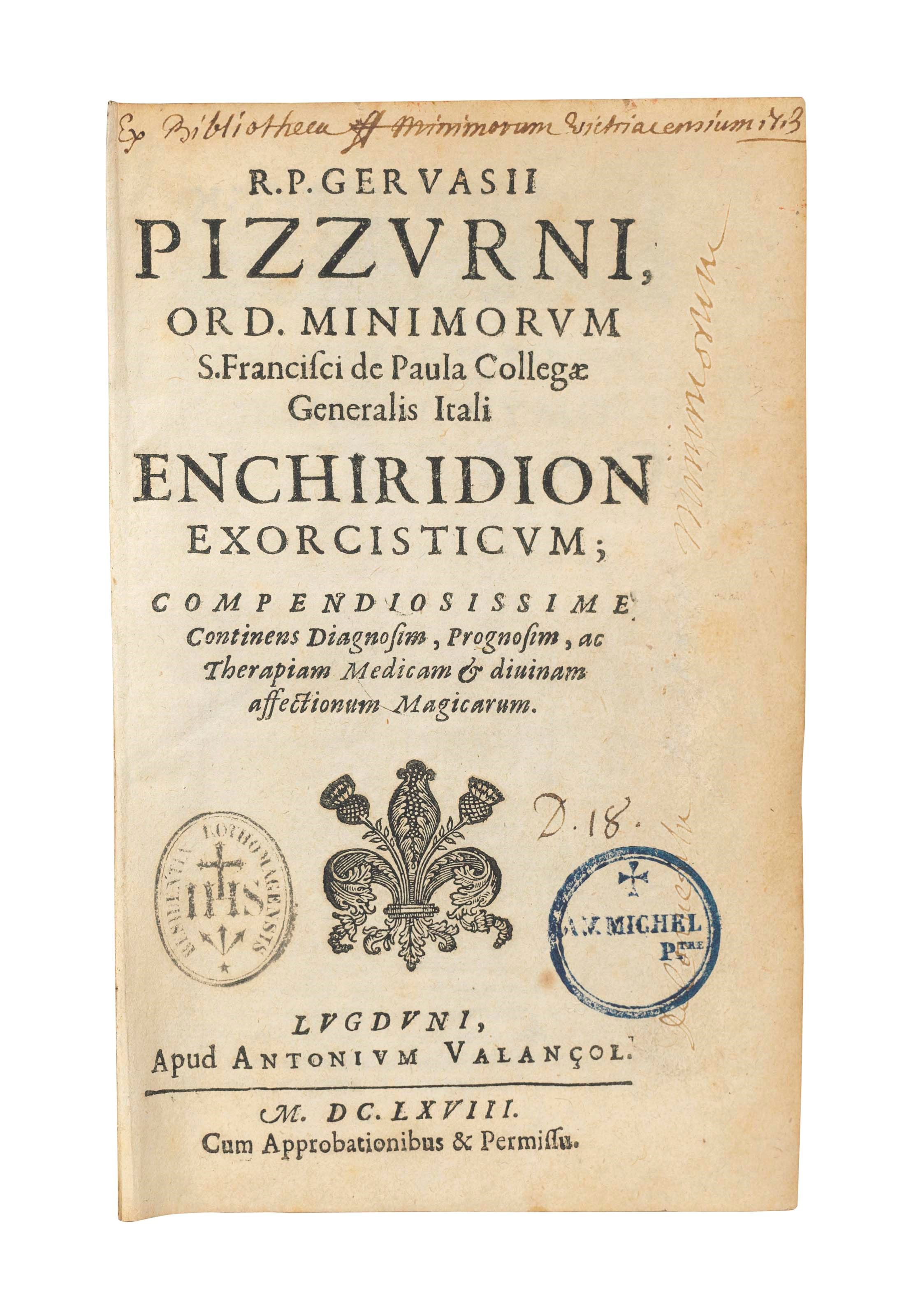 PIZZORNO, Gervasio. Enchiridion exorcisticum compendiosissime continens diagnosim, prognosim, ac therapiam medicam et divinam affectionum magicarum. Lyons: Antonius Valançol, 1668.