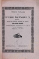 CHORIS, Louis (1795-1828). Vues et paysages des régions équinoxiales recueillis dans un voyage autour du monde (wrapper title). Paris: by the author, and others, 1826.
