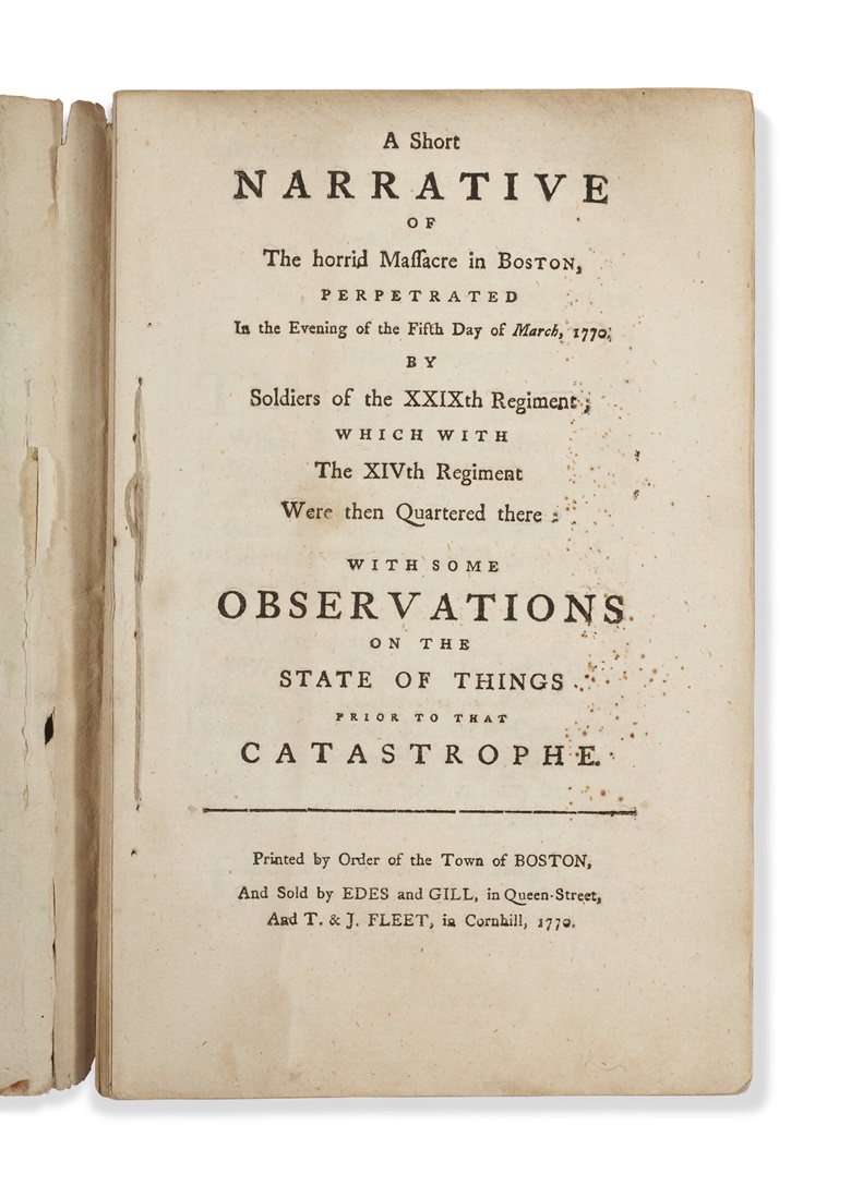 James Bowdoin, Samuel Pemberton, Joseph Warren,  A Short Narrative of The Horrid Massacre in Boston, 1770. Printed by Order of the Town of Boston, And Sold by Edes and Gill, in Queen Street, And T. & J. Fleet in Cornhill, 1770. Sold for $189,000 in   The Private Collection of William S. Reese Part One on 25 May 2022 at Christies New York